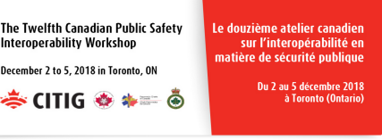 12th Canadian Public Safety Interoperability Workshop